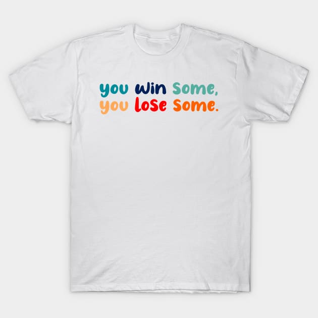 You win some, you lose some T-Shirt by sydlarge18